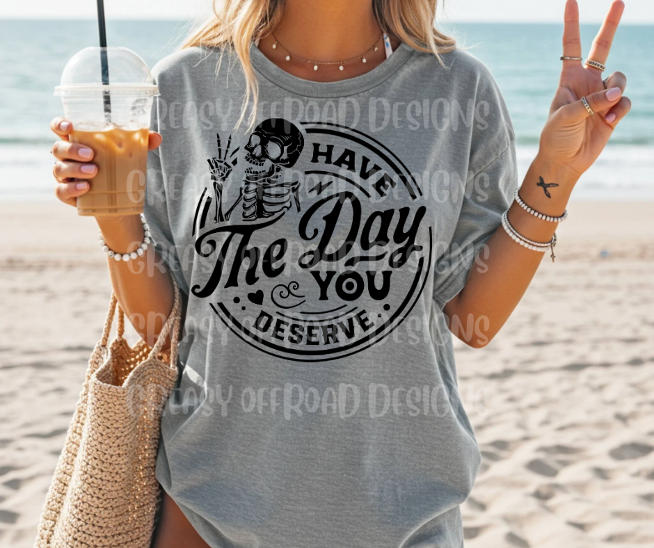 Have the day you deserve