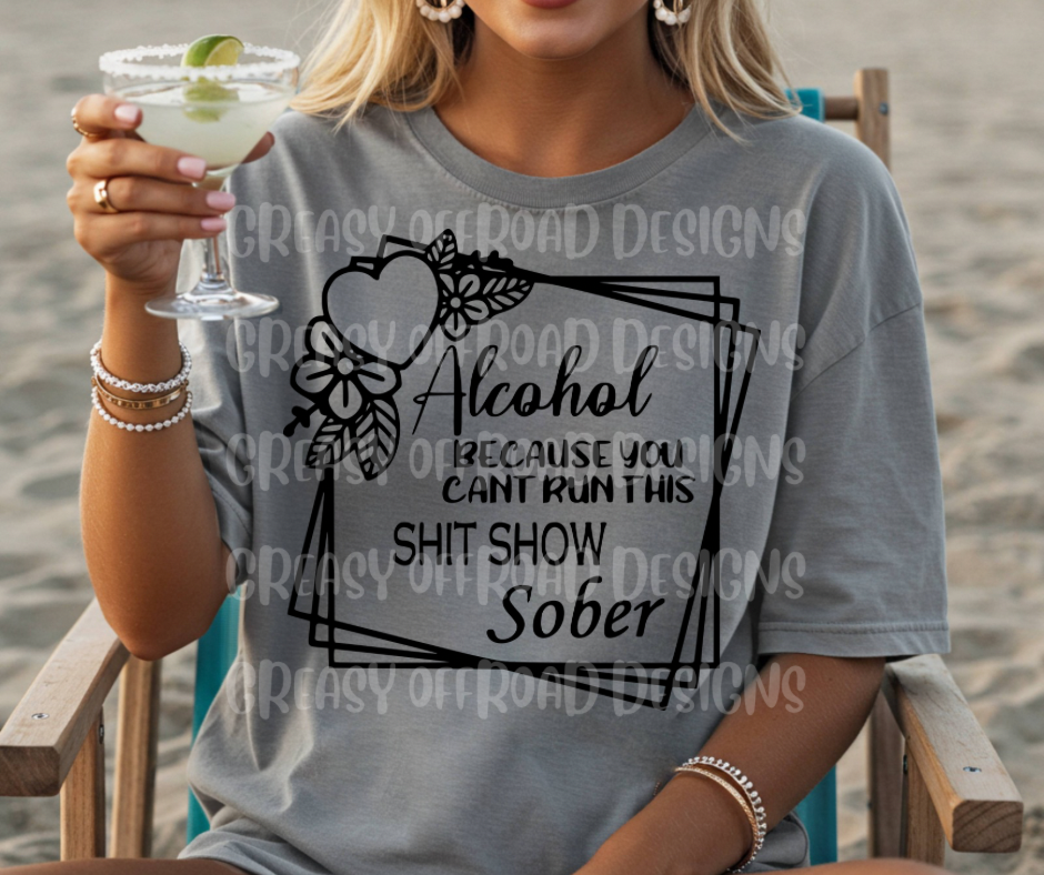 Alcohol because you can’t run this shit show sober