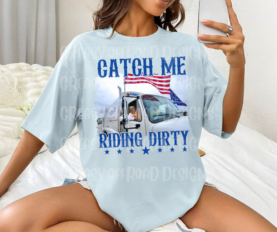 Catch me riding dirty