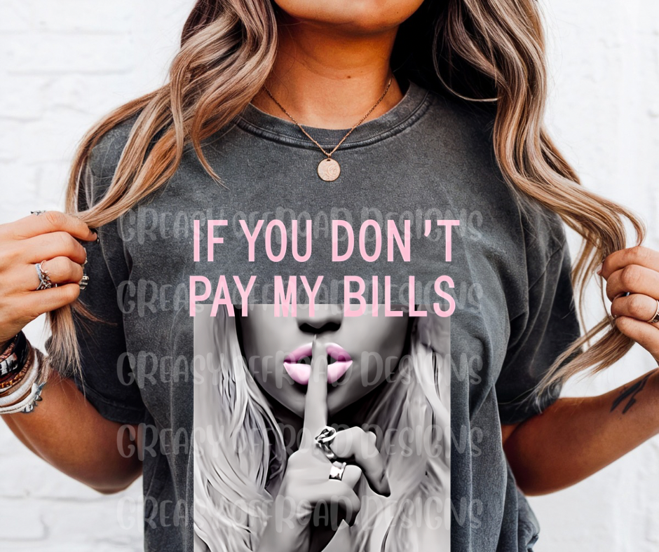 If you don’t pay my bills shhh