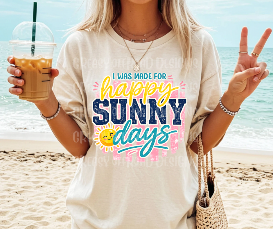 I was made for happy sunny days