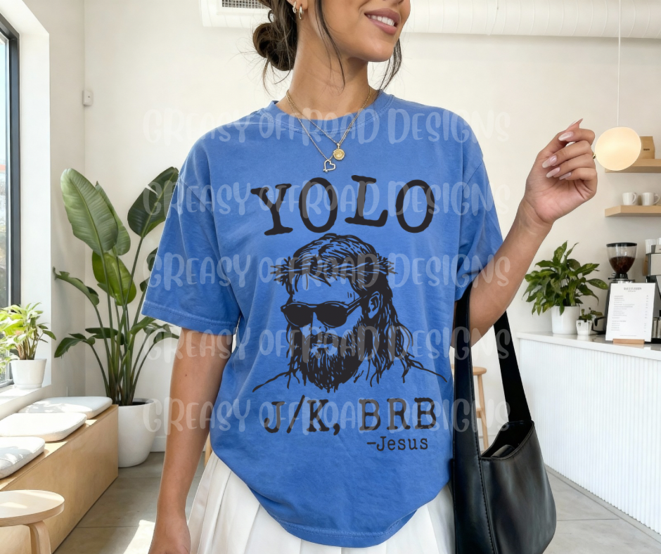 YOLO jk brb Jesus