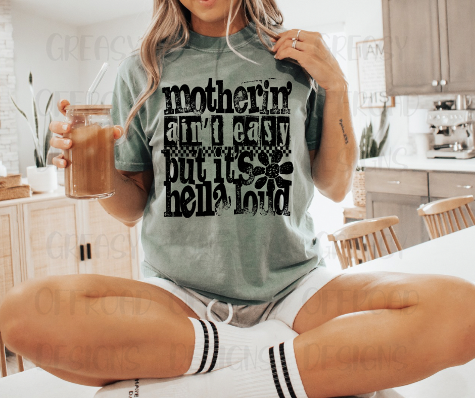 Motherin ain’t easy but it’s hella loud