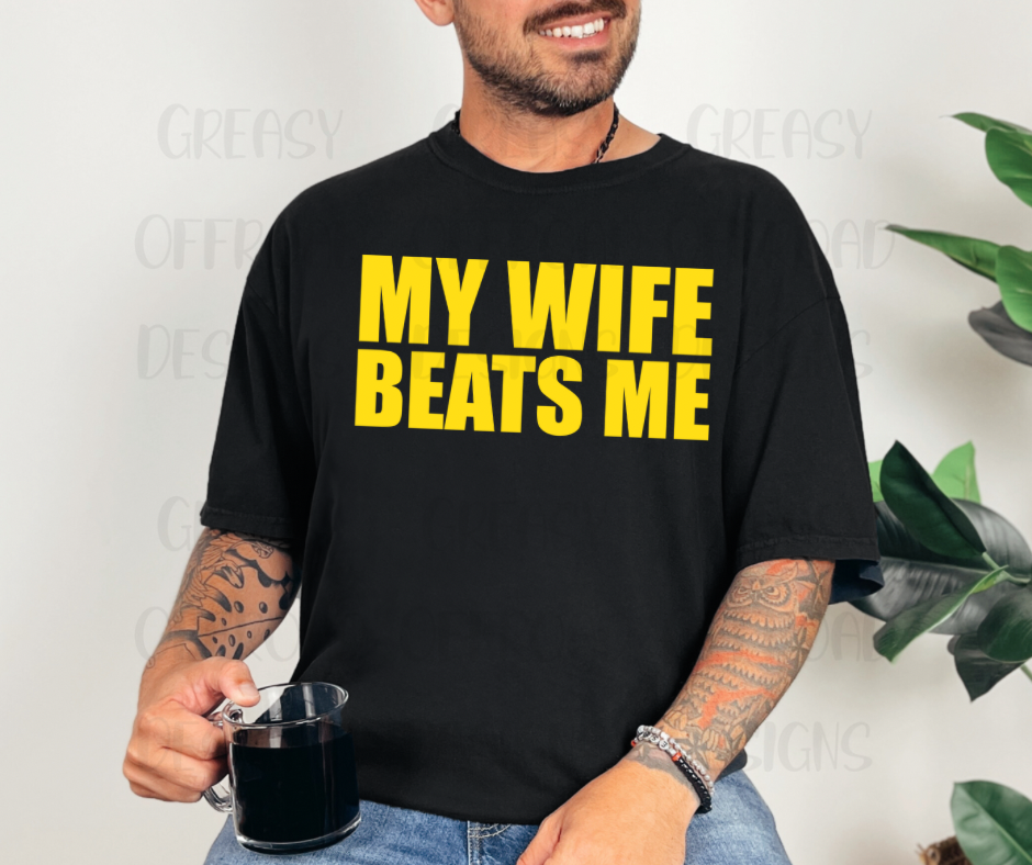 My wife beats me