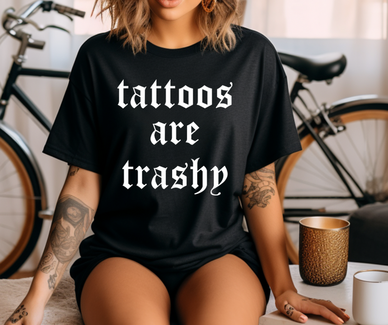 Tattoos are trashy