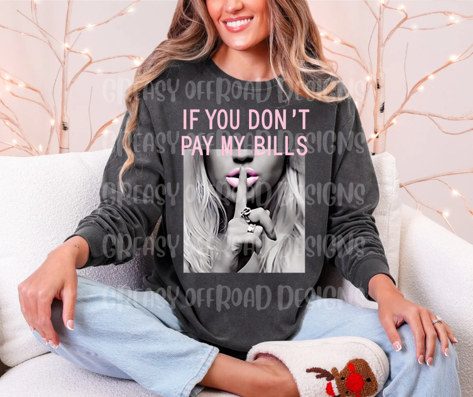 If you don’t pay my bills shhh