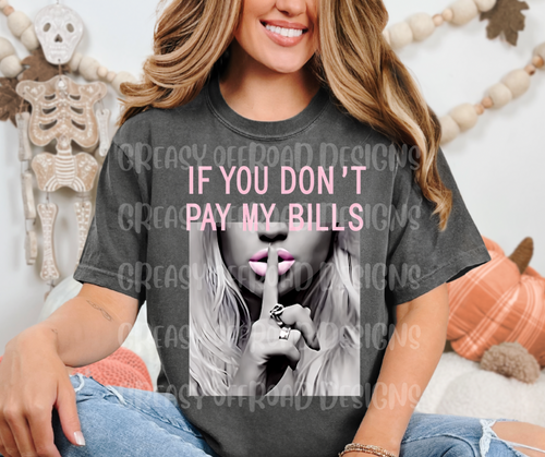If you don’t pay my bills shhh