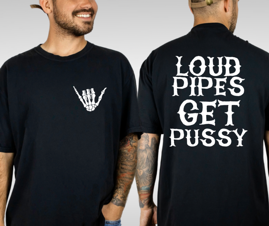 Loud pipes get P*ssy